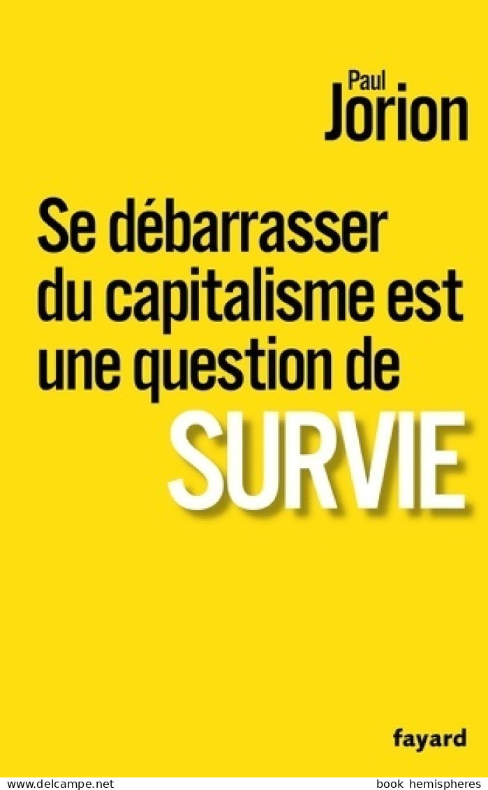 Se Débarrasser Du Capitalisme Est Une Question De Survie (2017) De Paul Jorion - Economie