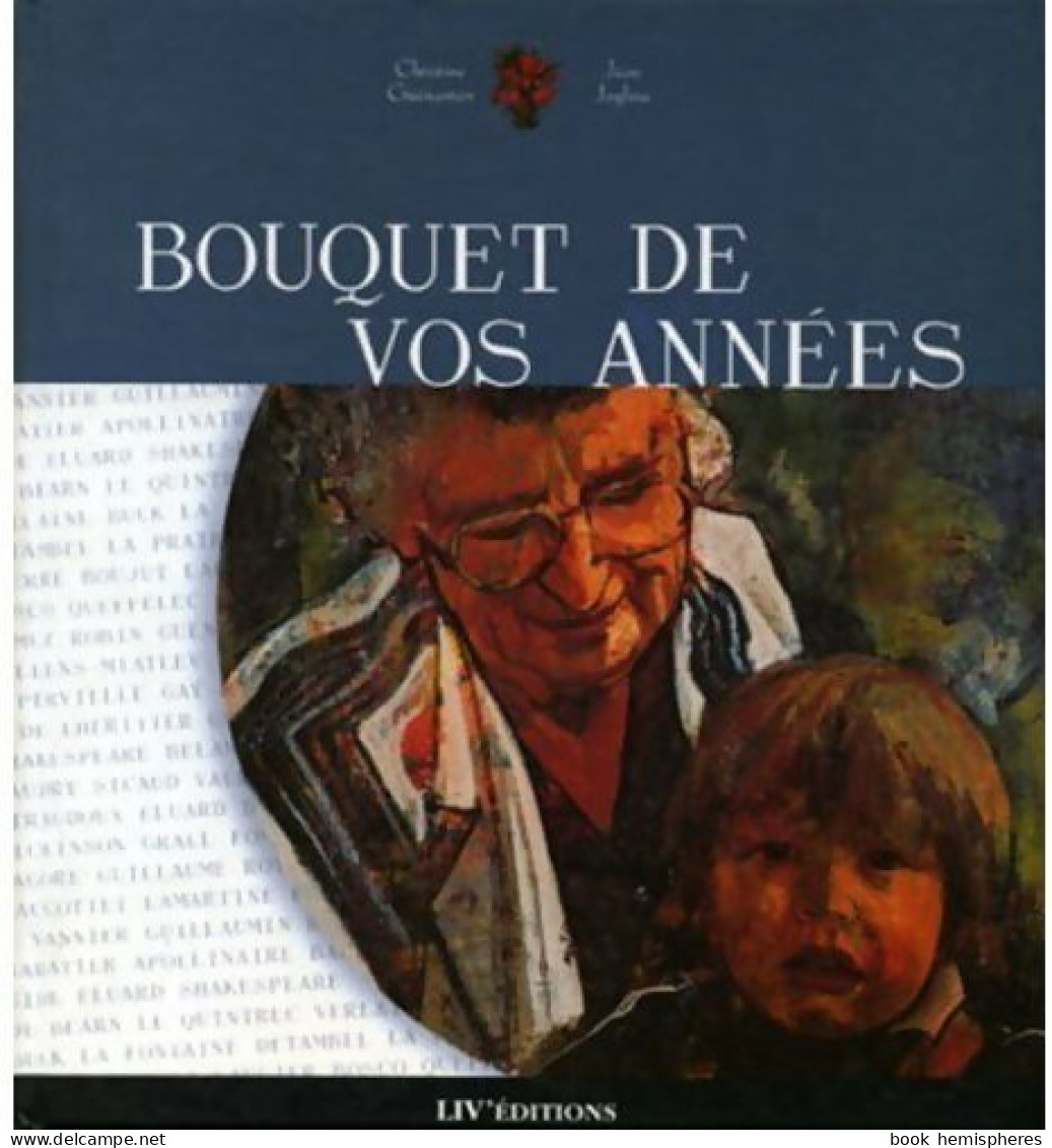 Bouquet De Vos Années. Anthologie Du Grand âge (1999) De Christine Guénanten - Other & Unclassified