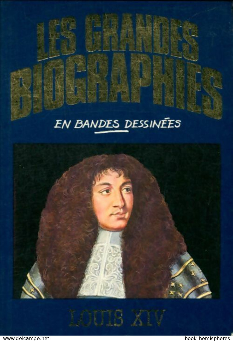 Les Grandes Biographies En Bandes Dessinées : Louis Xiv (1984) De Miguel Alemán Velasco - Biographie