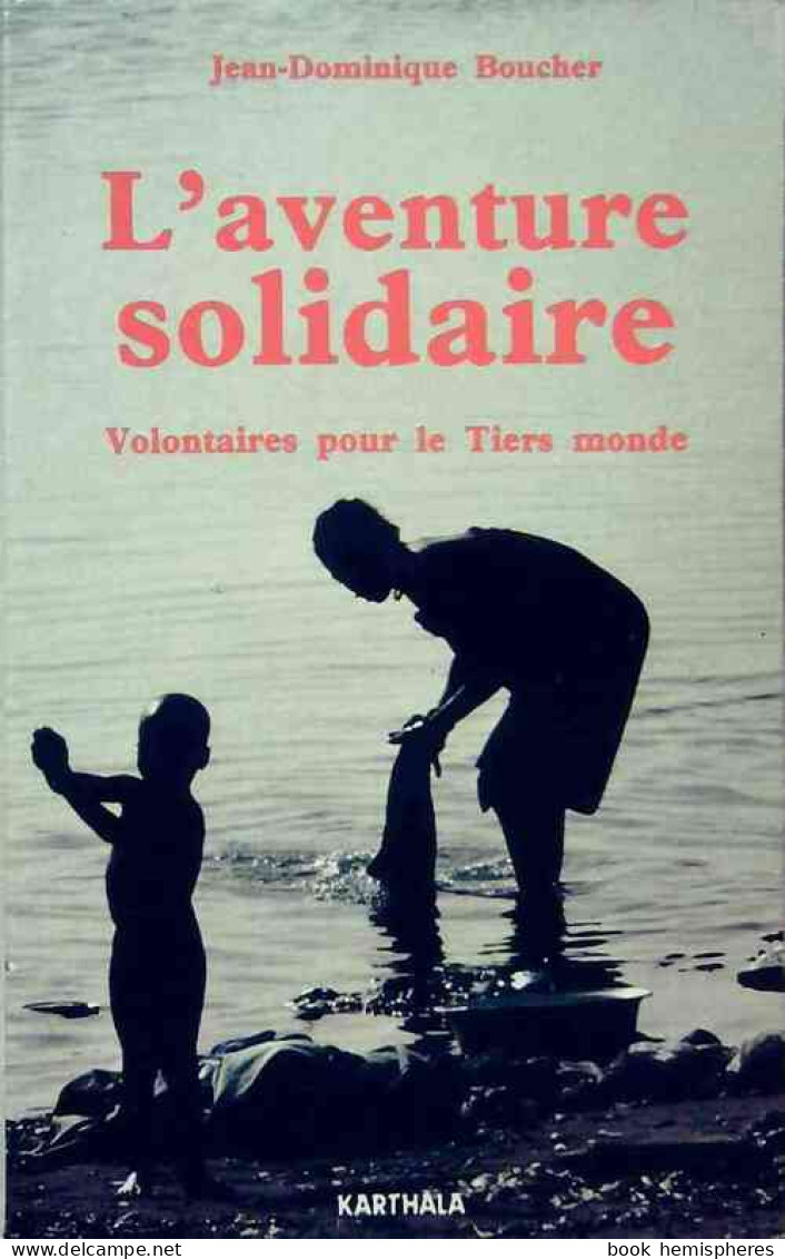 L'aventure Solidaire. L'aventure Pour Le Tiers Monde (1990) De Jean-Dominique Boucher - Voyages