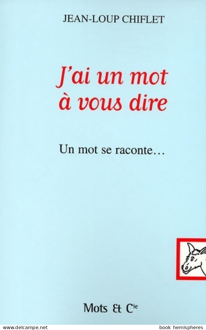 J'ai Un Mot à Vous Dire : Un Mot Se Raconte (2002) De Jean-Loup Chiflet - Humour