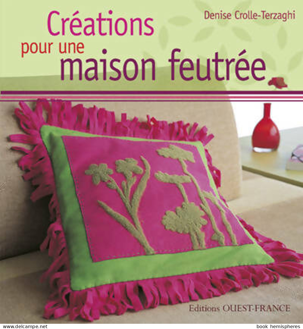 Créations Pour Une Maison Feutrée (2008) De Denise Crolle-Terzaghi - Voyages