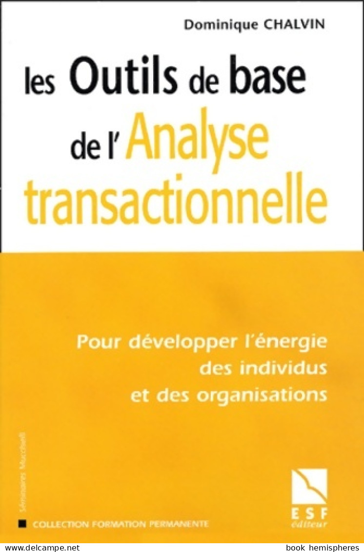 Les Outils De Base De L'analyse Transactionnelle : Pour Développer L'énergie Des Individus Et Des Org - Psychology/Philosophy