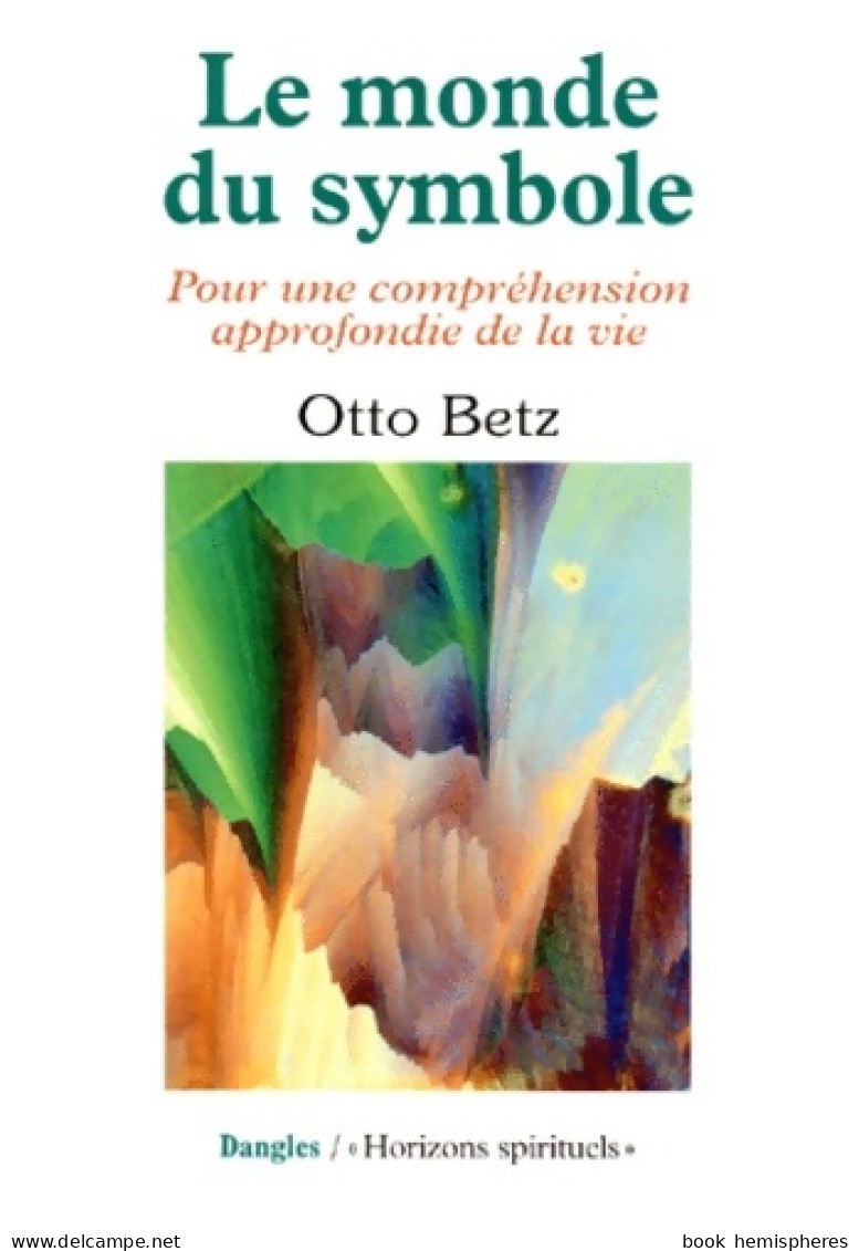 Le Monde Du Symbole : Pour Une Compréhension Approfondie De La Vie (1997) De Otto Betz - Esoterismo
