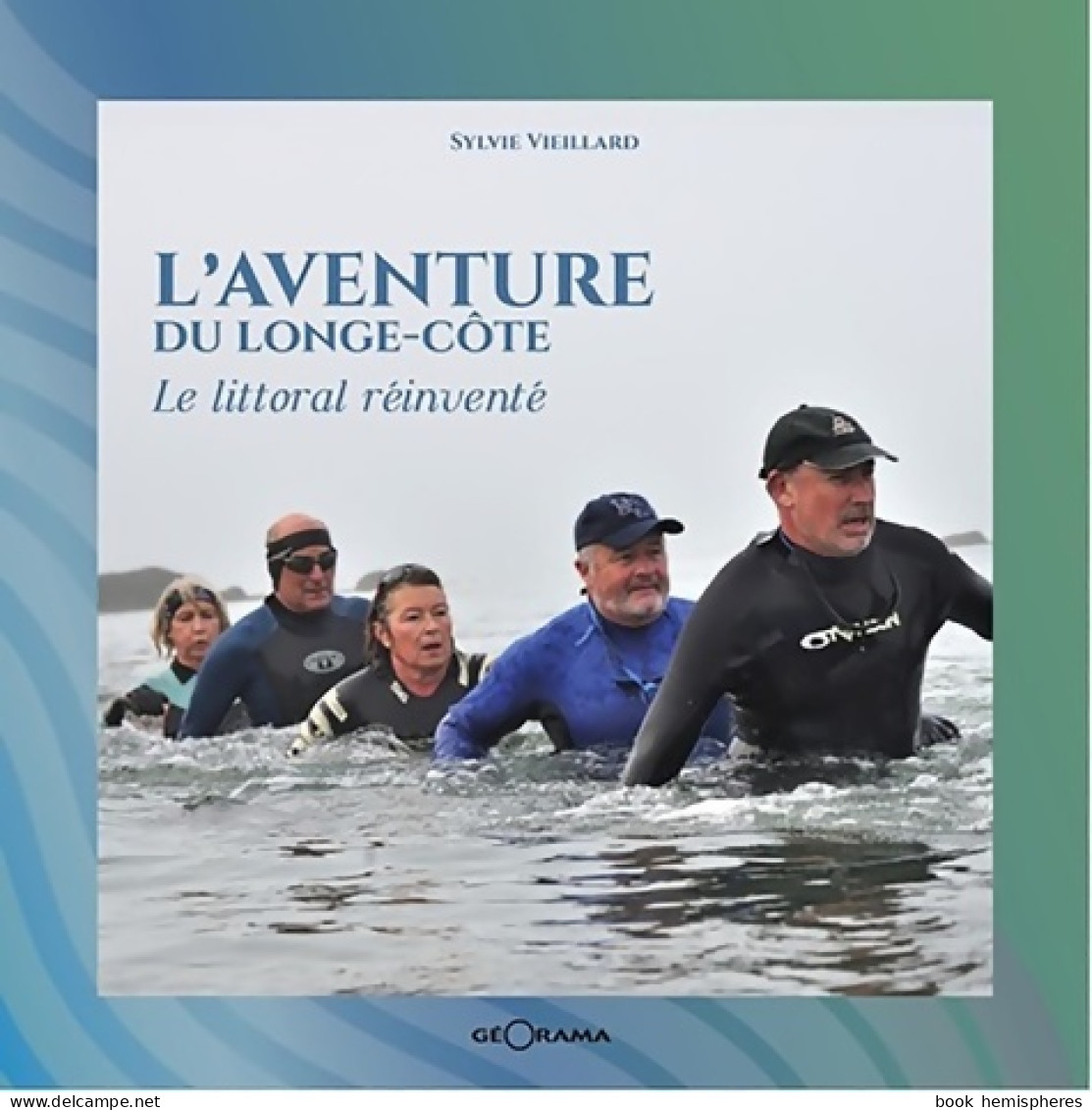 L'aventure Du Longe-côte Le Littoral Réinventé (2019) De Sylvie Vieillard - Sport