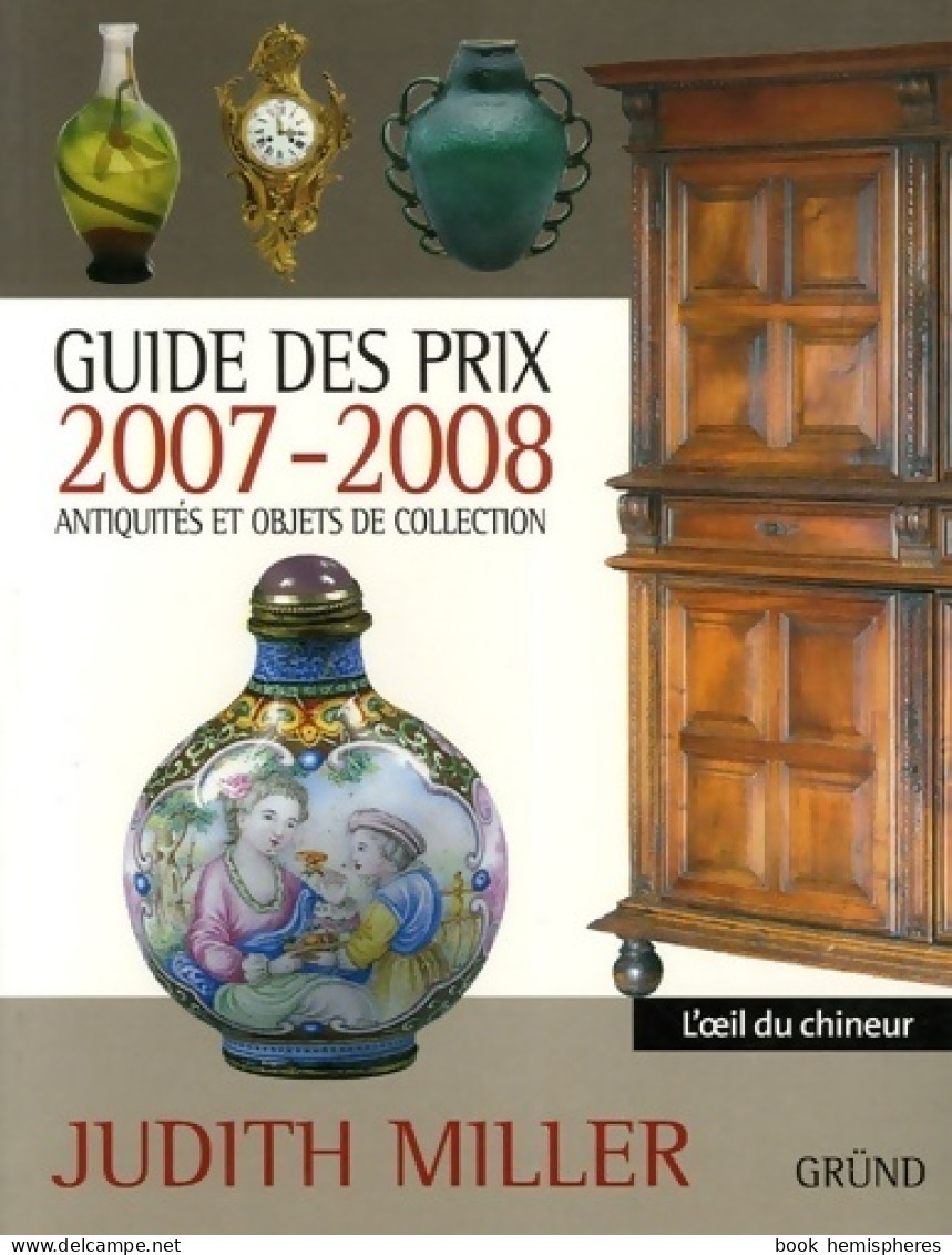 Guide Des Prix 2007-2008. Antiquités Et Objets De Collection (2007) De Judith Miller - Voyages