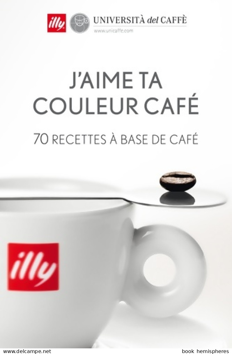 J'aime Ta Couleur Café. 70 Recettes à Base De Café (2014) De Sarah Maria Branduardi - Gastronomie