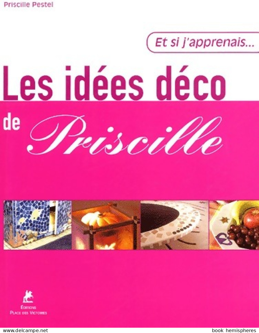 Les Idées Déco De Priscille (2004) De Priscille Pestel - Innendekoration