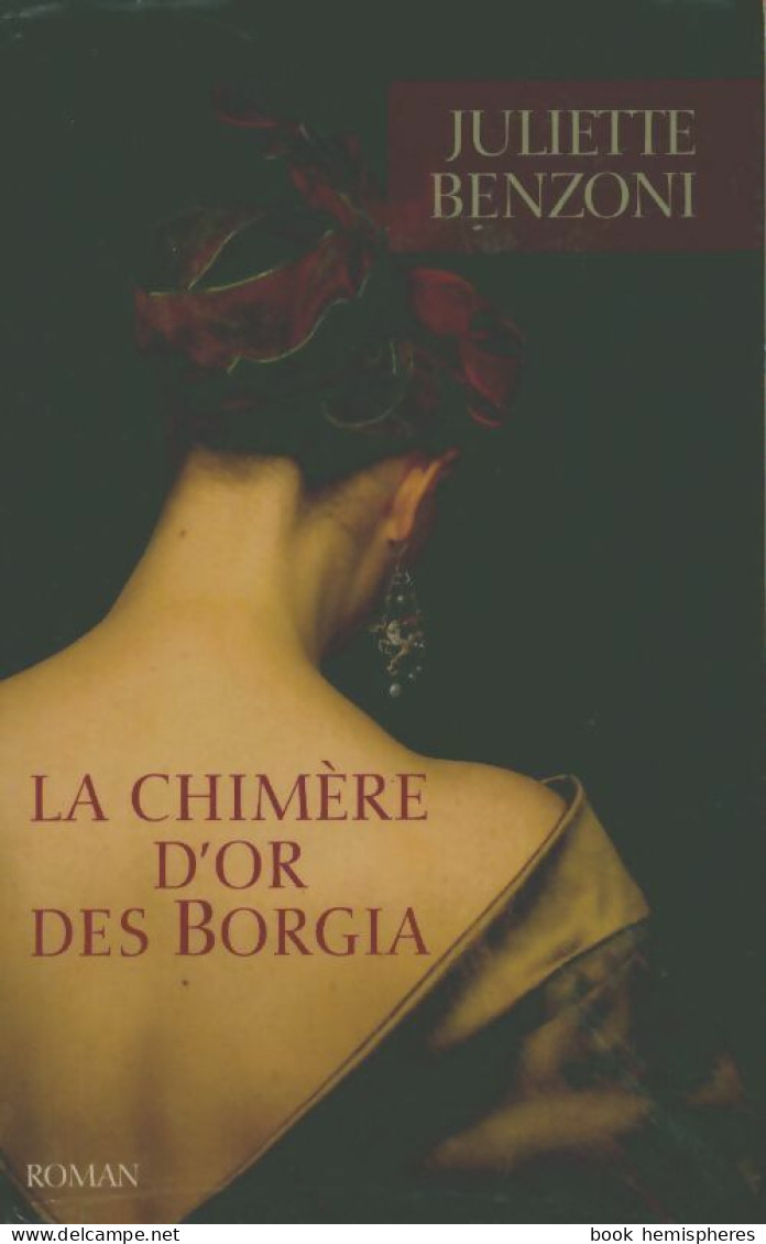 La Chimère D'or Des Borgia (2012) De Juliette Benzoni - Historic