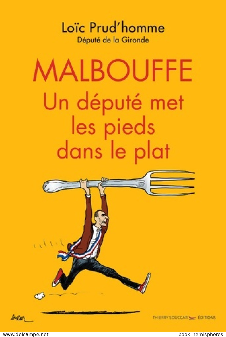 Malbouffe. Un Député Met Les Pieds Dans Le Plat (2019) De Loïc Prud'homme - Politique