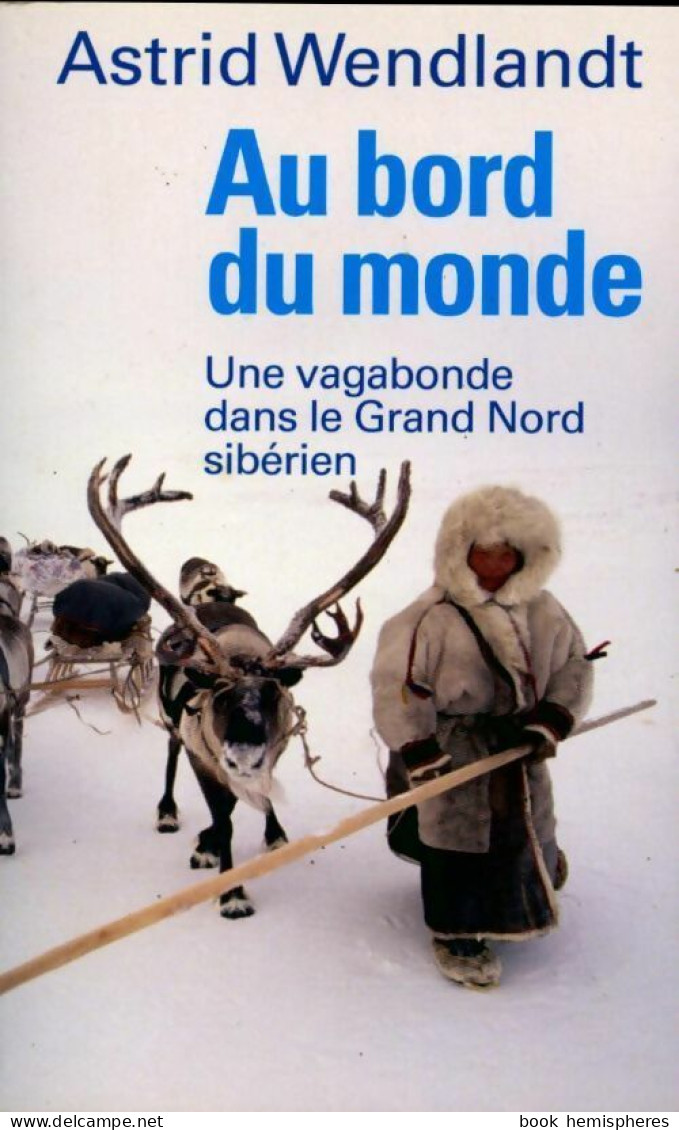 Au Bord Du Monde. Une Vagabonde Dans Le Grand Nord Sibérien (2010) De Astrid Wendlandt - Viajes