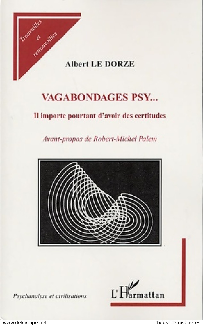 Vagabondages Psy... : Il Importe Pourtant D'avoir Des Certitudes (2006) De Albert Le Dorze - Psychology/Philosophy
