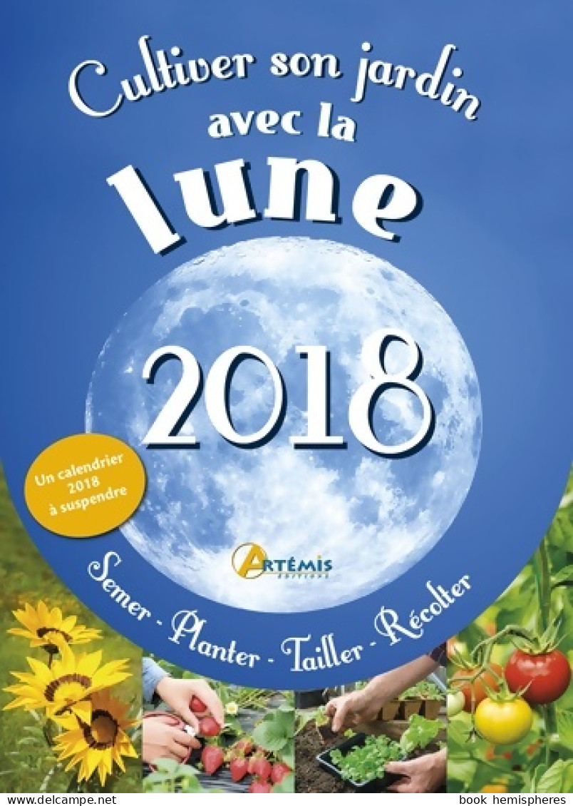 Cultiver Son Jardin Avec La Lune : Avec Un Calendrier à Suspendre (2017) De Alice Delvaille - Jardinería