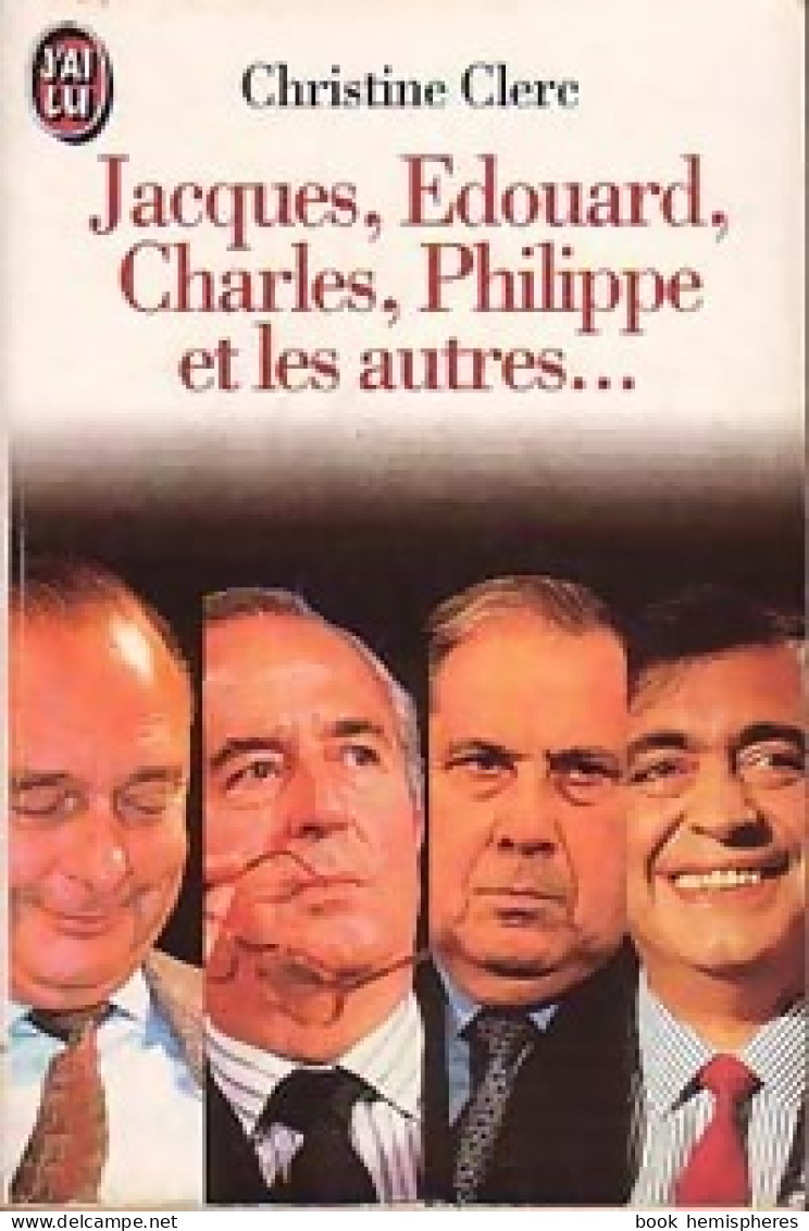 Jacques, Edouard, Charles, Philippe Et Les Autres... (1994) De Christine Clerc - Politique