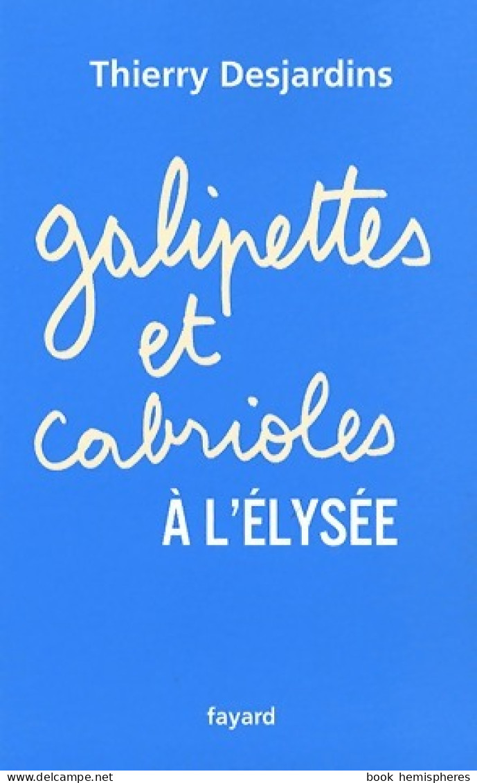 Galipettes Et Cabrioles à L'Elysée (2008) De Thierry Desjardins - Politique