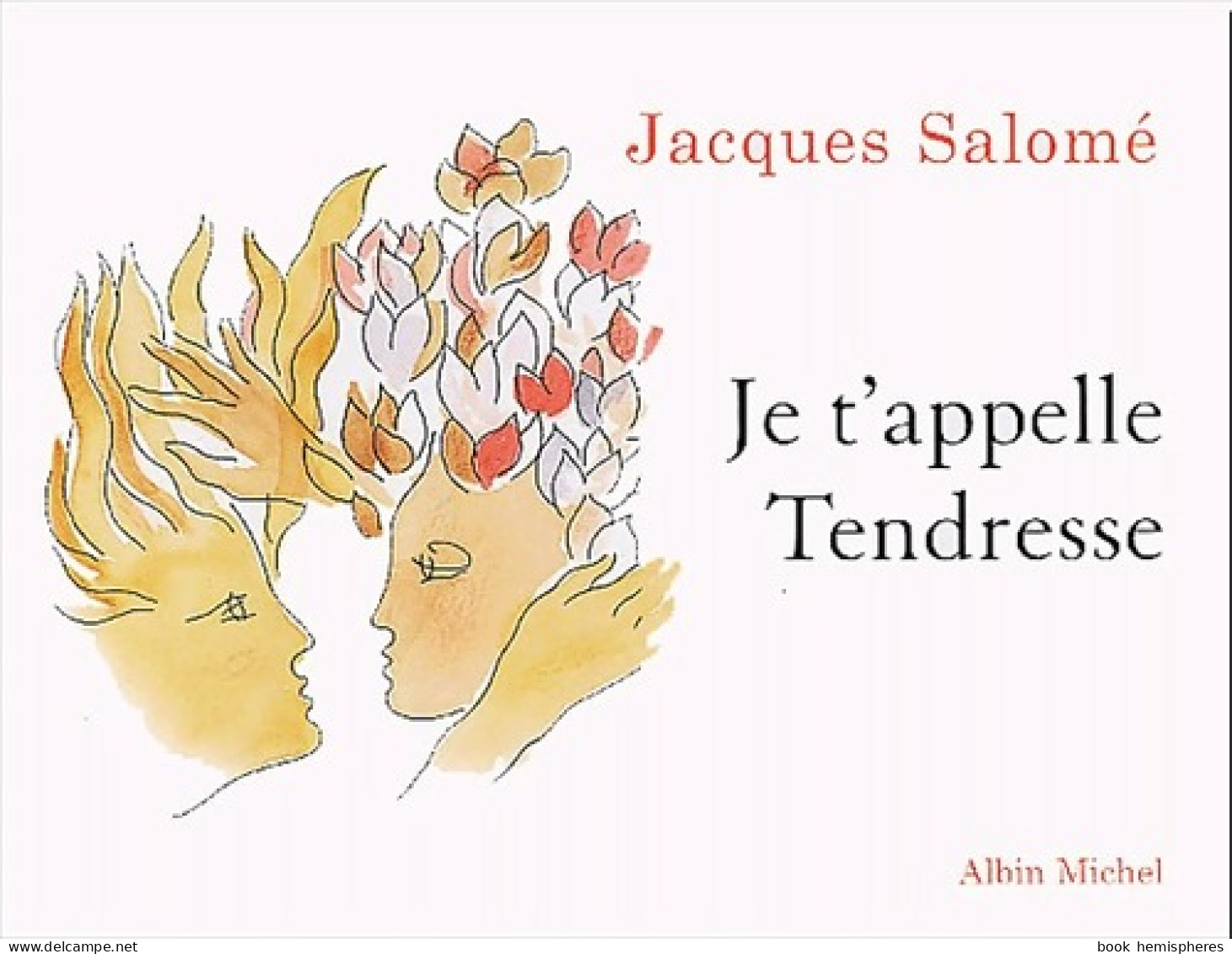 Je T'appelle Tendresse (2002) De Jacques Salomé - Sonstige & Ohne Zuordnung