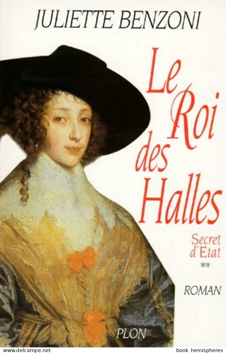 Secret D'Etat Tome II : Le Roi Des Halles (1998) De Juliette Benzoni - Historic