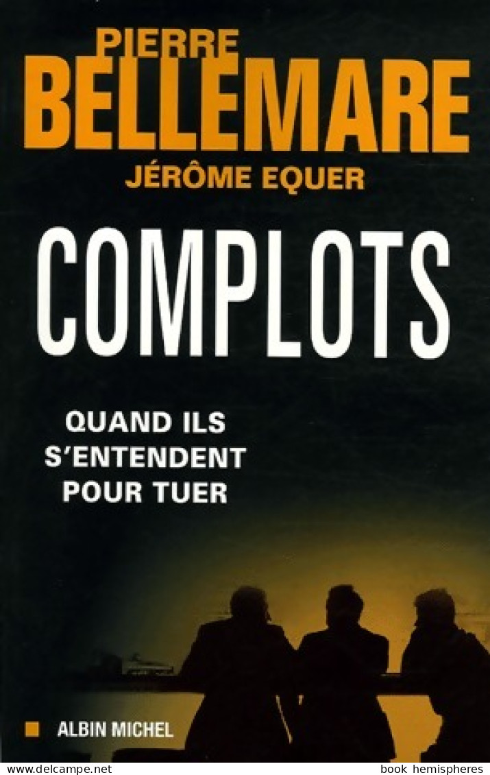 Complots, Quand Ils S'entendent Pour Tuer (2006) De Jérôme Bellemare - Otros & Sin Clasificación