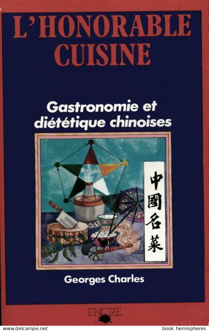 L'honorable Cuisine. Gastronomie Et Diététique Chinoises (1983) De Georges Charles - Gastronomie