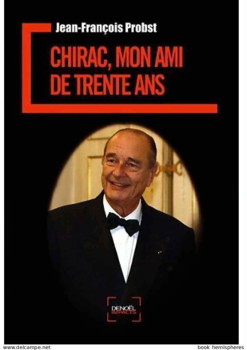 Chirac, Mon Ami De Trente Ans (2007) De Jean-François Probst - Politique