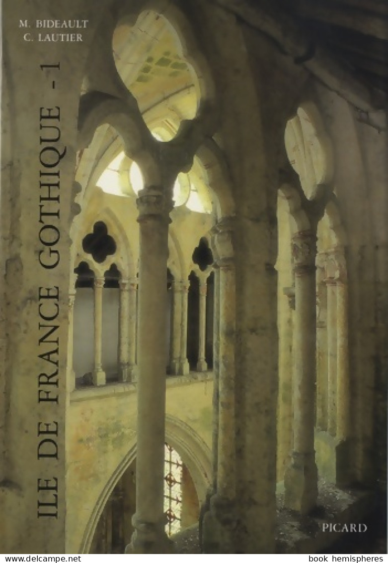 Île-de-France Gothique. Les églises De La Vallée De L'Oise Et Du Beauvaisis Volume 1 (2000) De M. Bida - Art