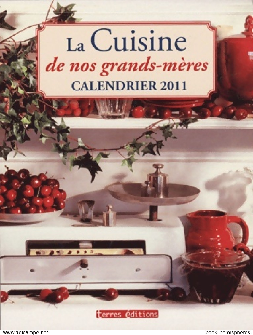 Calendrier 2011 La Cuisine De Nos Grands-Mères (2010) De Collectif - Voyages