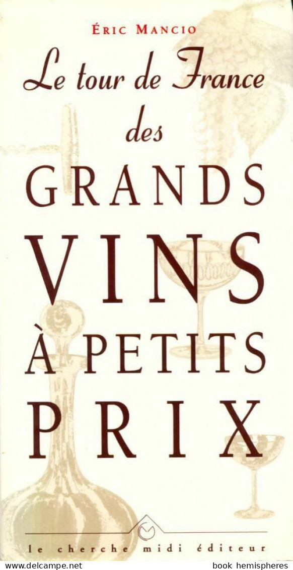 Le Tour De France Des Grands Vins à Petits Prix (1998) De Eric Mancio - Gastronomie