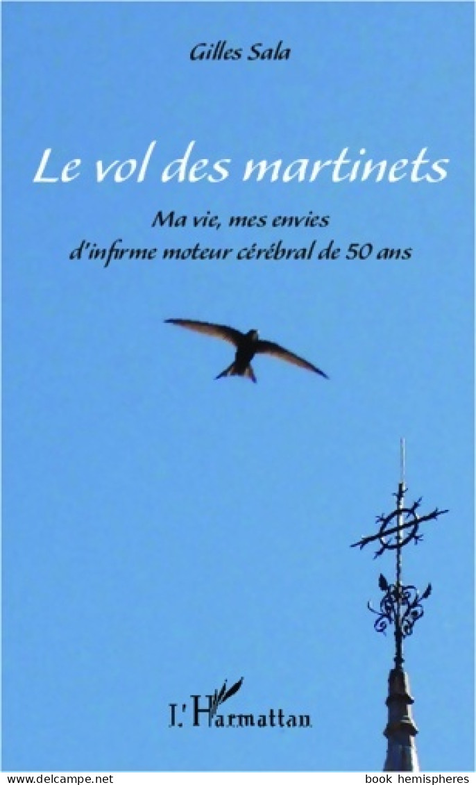 Le Vol Des Martinets : Ma Vie Mes Envies D'infirme Moteur Cérébral De 50 Ans (2012) De Gilles Sala - Santé