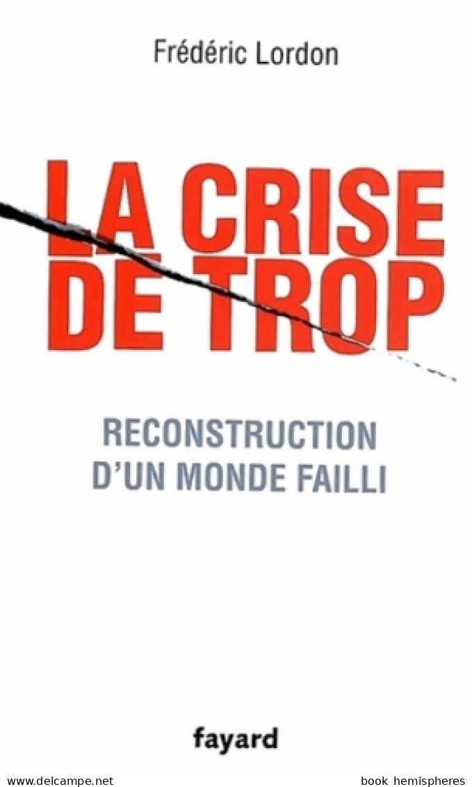 La Crise De Trop - Reconstruction D'un Monde Failli (2009) De Frédéric Lordon - Economie