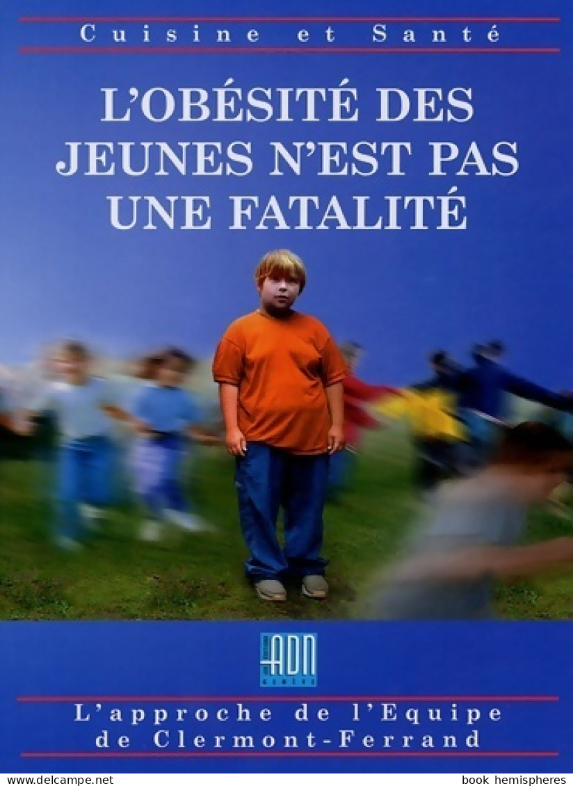 L'obésité Des Jeunes N'est Pas Une Fatalité : Une équipe -un Espoir -des Solutions (2005) De équipe De Clermo - Santé