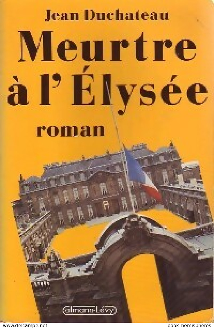 Meurtre à L'Elysée (1987) De Jean Duchateau - Otros & Sin Clasificación