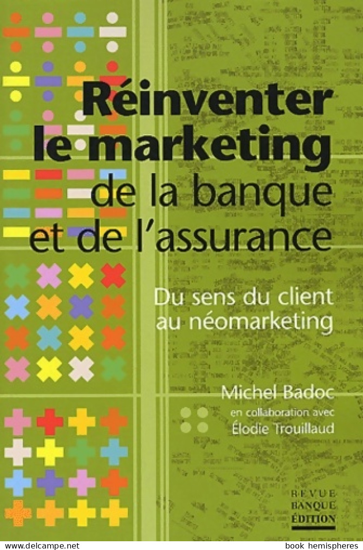Réinventer Le Marketing De La Banque Et De L'assurance : Du Sens Du Client Au Néomarketing (2004) De Mi - Contabilità/Gestione