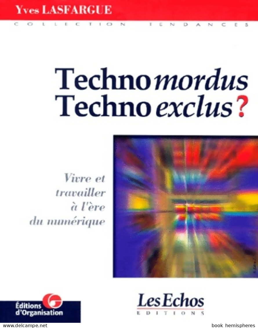 Technomordus Technoexclus ? Vivre Et Travailler à L'ère Du Numérique (2000) De Yves Lasfargue - Economie