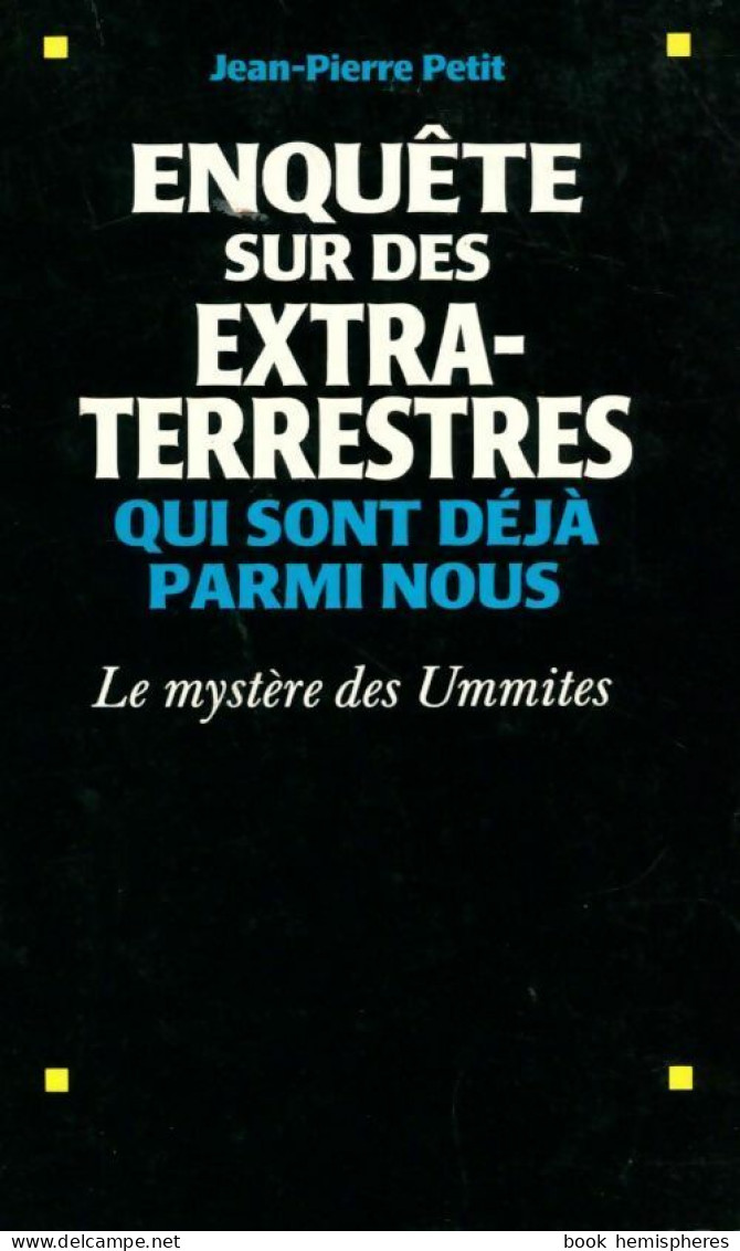 Enquête Sur Des Extra-terrestres Qui Sont Déjà Parmi Nous (1991) De Jean Pierre Petit - Esotérisme