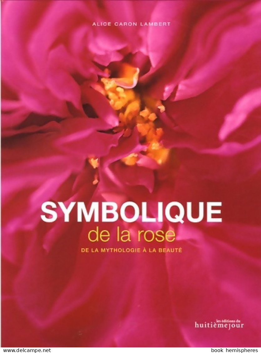 Symbolique De La Rose : De La Mythologie à La Beauté (2005) De Alice Caron Lambert - Jardinería