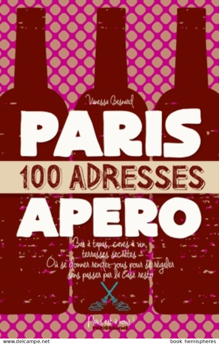 Paris 100 Adresses Pour L'apéro (2015) De Vanessa Besnard - Gastronomie