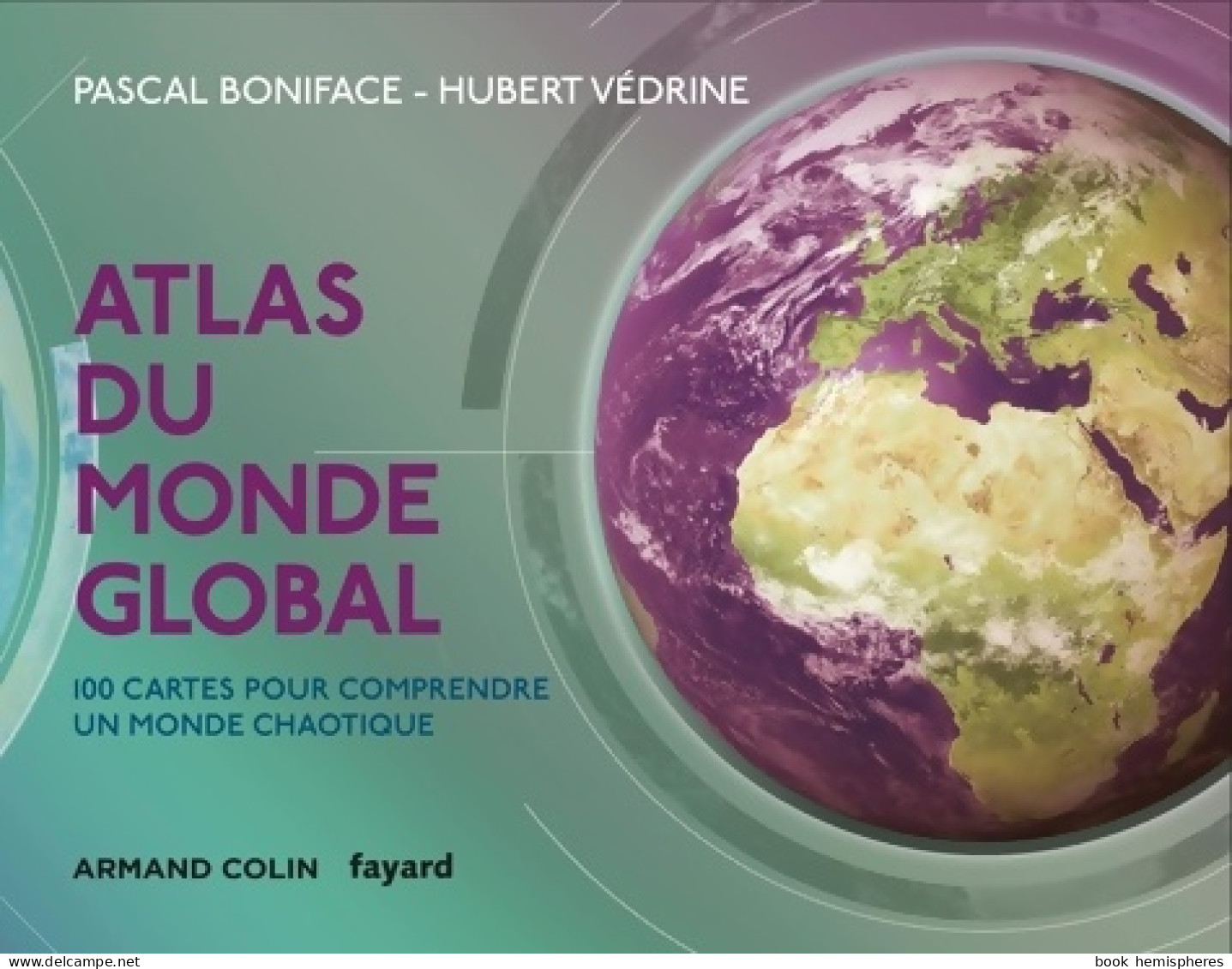 Atlas Du Monde Global - 3e éd. - 100 Cartes Pour Comprendre Un Monde Chaotique (2015) De Pascal B - Geografía