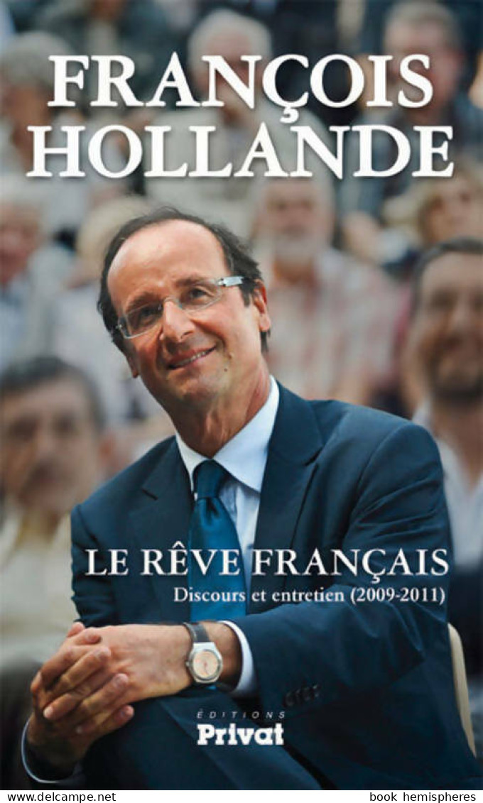 Le Rêve Français. Discours Et Entretien (2009-2011) (2011) De François Hollande - Politique