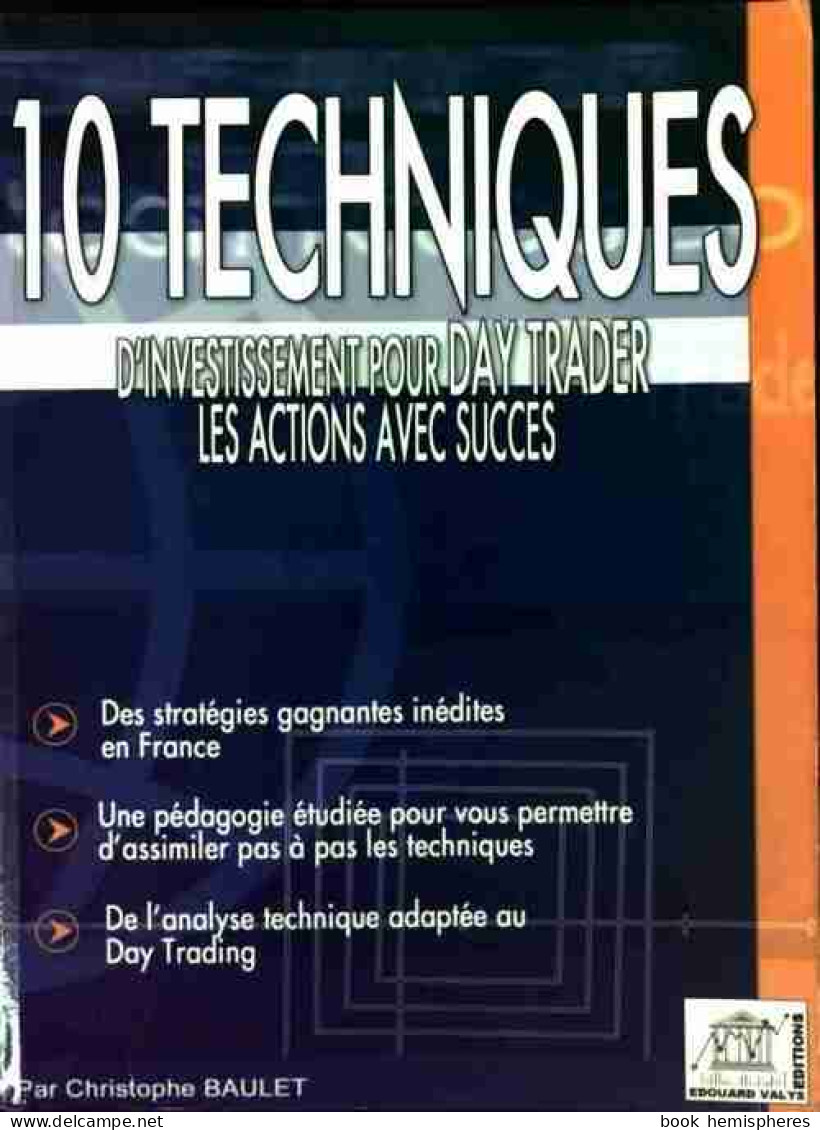 10 Techniques D'investissement Pour Day Trader Les Actions Avec Succès (2005) De Christophe Baulet - Economie