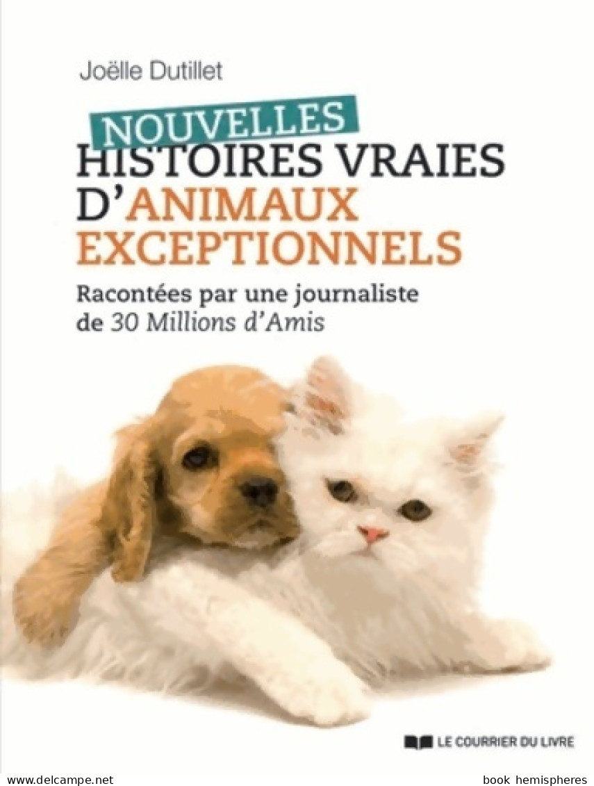 Nouvelles Histoires Vraies D'animaux Exceptionnels : Racontées Par Une Journaliste De 30 Millions D - Dieren