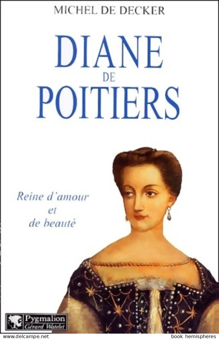 Diane De Poitiers : Reine D'amour Et De Beauté (2002) De Michel De Decker - Geschiedenis