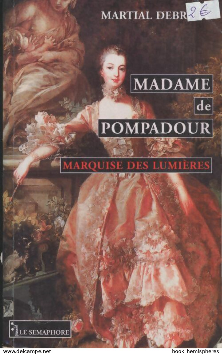 Madame De Pompadour : Marquise Des Lumières (2001) De Martial Debriffe - Geschiedenis