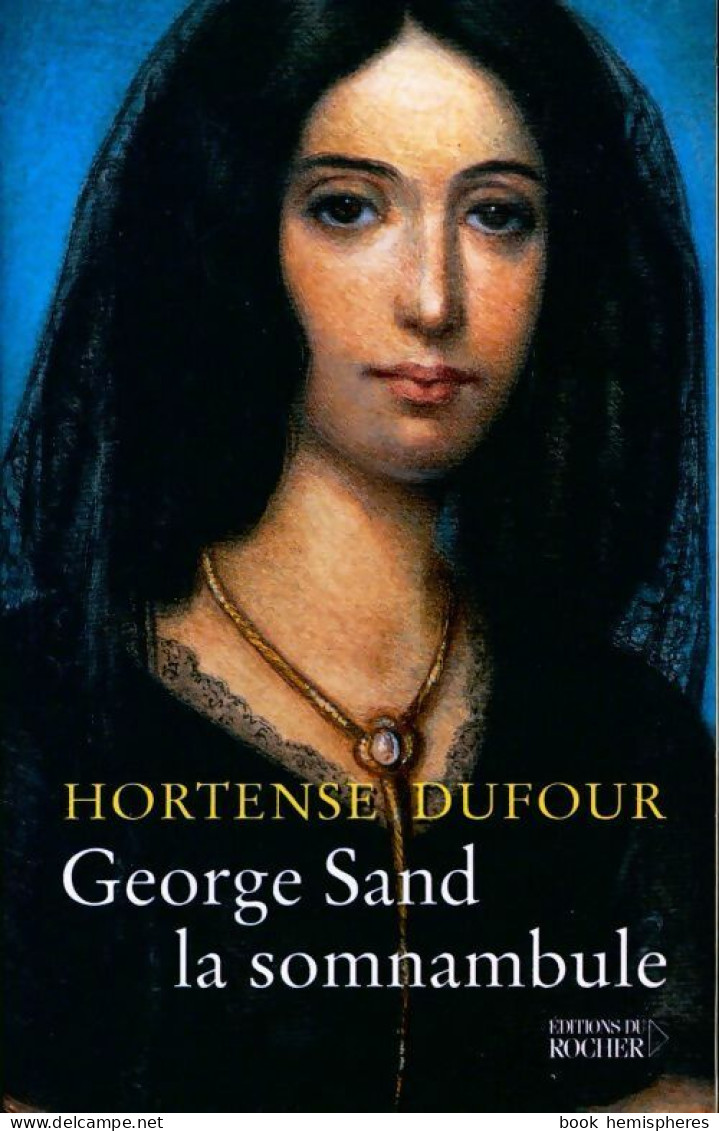 George Sand, La Somnambule (2002) De Hortense Dufour - Biographie