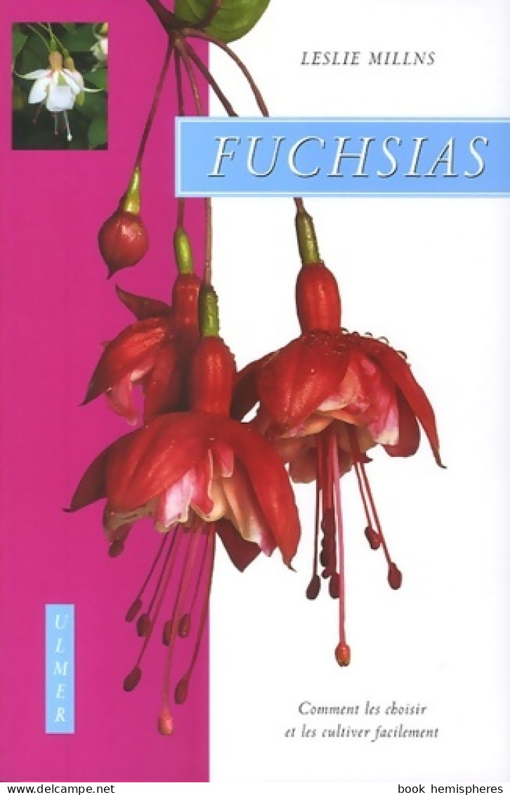 Fuchsias. Comment Les Choisir Et Les Cultiver Facilement (2007) De Leslie Millns - Jardinage