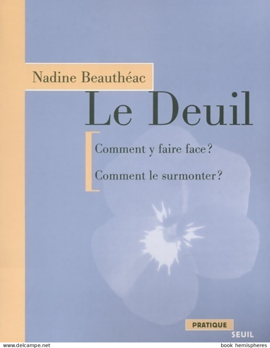 Le Deuil : Comment Y Faire Face ? Comment Le Surmonter ? (2002) De Nadine Beauthéac - Sonstige & Ohne Zuordnung