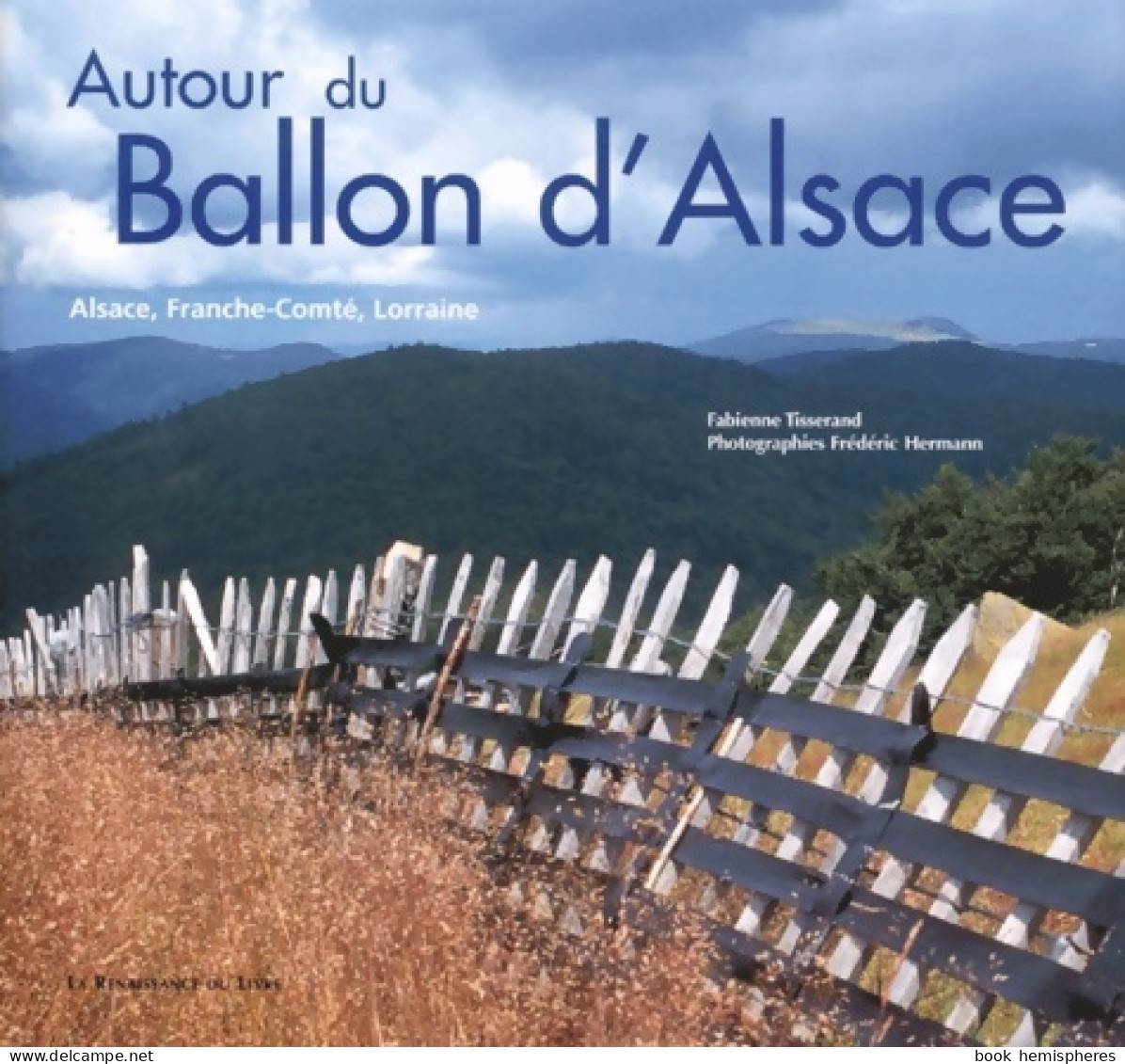 Autour Du Ballon D'alsace. Alsace Franche-comté Lorraine (2001) De Fabienne Tisserand - Viaggi