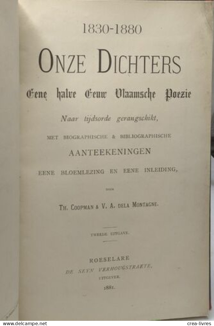 Onze Dichters Eene Halve Eeuw Vlaamsche Poezie 1830-1880 : Naar Tijdsorde Gerangschikt Met Biographische & Bibliographis - Autres & Non Classés