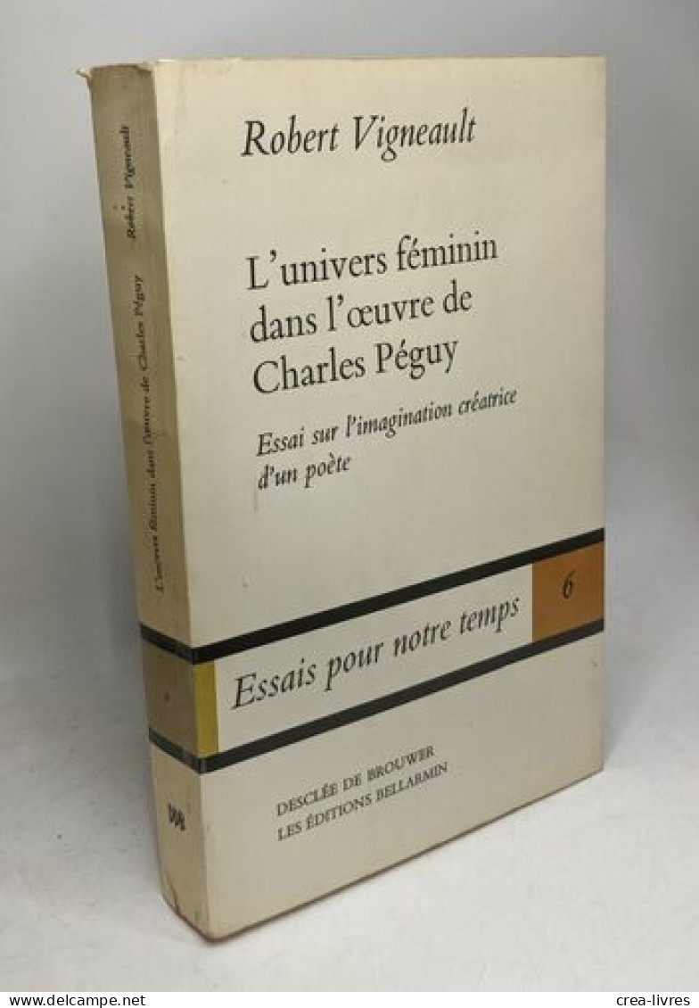 L'univers Féminin Dans L'oeuvre De Charles Péguy - Essai Sur L'imagination Créatrice D'un Poète - Altri & Non Classificati