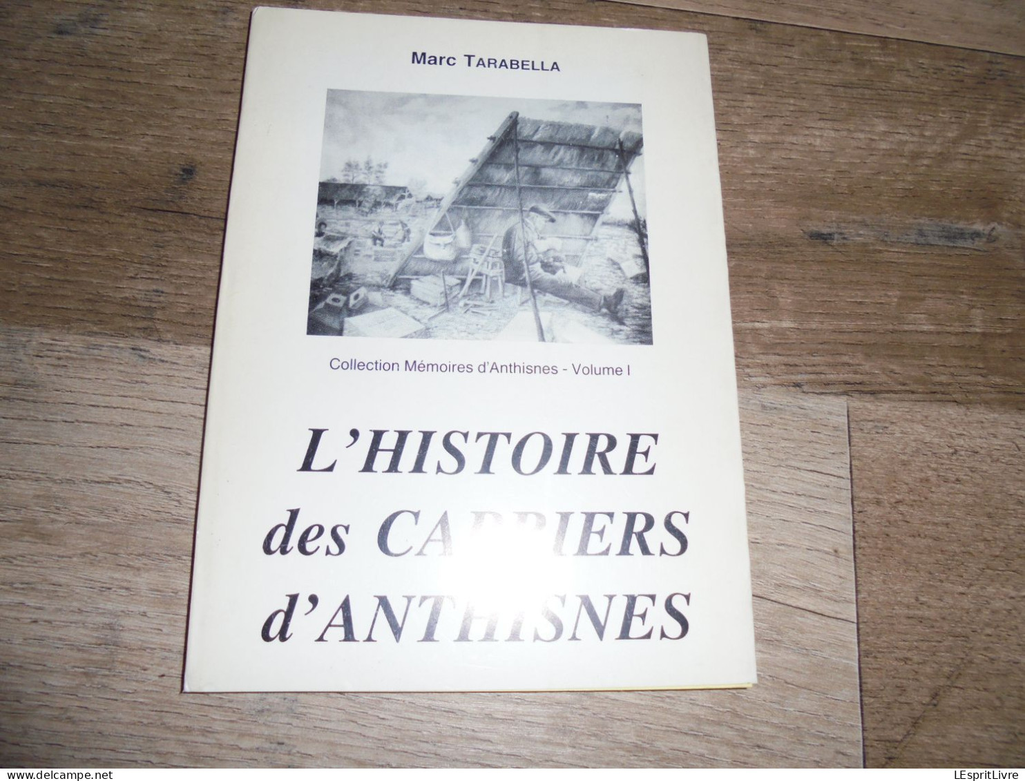 L'HISTOIRE ES CARRIERS D'ANTHISNES Régionalisme Histoire Carrière Pierres Tailleurs Carriers Pierre Merbes Sprimont Gare - Belgium