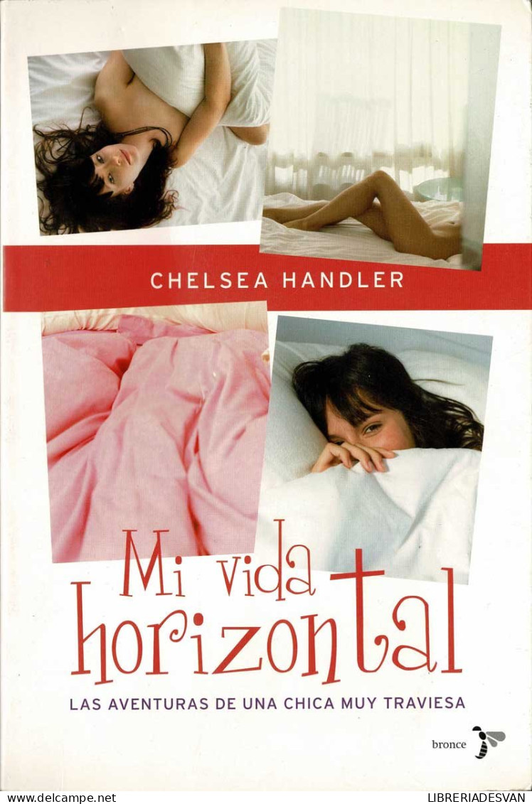 Mi Vida Horizontal. Las Aventuras De Una Chica Muy Traviesa - Chelsea Handler - Literatura